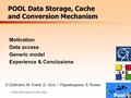CHEP 2003 March 22-28, 2003 POOL Data Storage, Cache and Conversion Mechanism Motivation Data access Generic model Experience & Conclusions D.Düllmann,