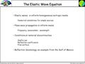 The elastic wave equation Seismology and the Earth’s Deep Interior The Elastic Wave Equation Elastic waves in infinite homogeneous isotropic media Numerical.