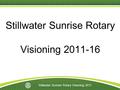 District XXXX Membership Seminar | 1 Stillwater Sunrise Rotary Visioning 2011 Stillwater Sunrise Rotary Visioning 2011-16 1.