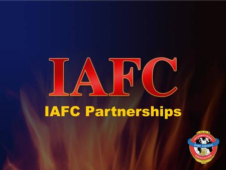 International Association of Fire Chiefswww.iafc.org IAFC Partnerships.