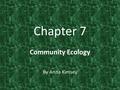 Chapter 7 Community Ecology By Anna Kimsey. What determines number of species in a community? Species richness: The number of different species a community.