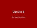 Dig Site 8 Red Level Questions. 1. Who heard about what Joshua had done to Jericho and Ai? 1.The people of Gibeon 2.No one heard 3.The Egyptians 8.