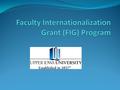Origins of FIG Grant Application co-authored by Elissa Cox, Eric Eller, and Robert Tindol Approved by President Walker One way to bring the world to UIU.