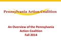 An Overview of the Pennsylvania Action Coalition Fall 2014.