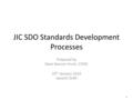 1 JIC SDO Standards Development Processes Prepared by Dave Iberson-Hurst, CDISC 19 th January 2010 Second Draft.