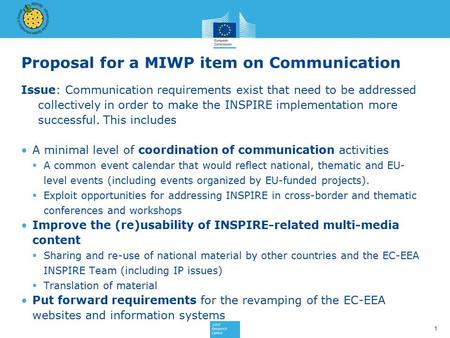 1 Proposal for a MIWP item on Communication Issue: Communication requirements exist that need to be addressed collectively in order to make the INSPIRE.