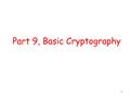 Part 9, Basic Cryptography 1. Introduction A cryptosystem is a tuple: ( M,K,C, E,D) where M is the set of plaintexts K the set of keys C the set of ciphertexts.