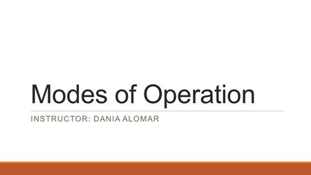 Modes of Operation INSTRUCTOR: DANIA ALOMAR. Modes of Operation A block cipher can be used in various methods for data encryption and decryption; these.