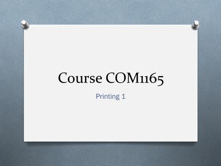 Course COM1165 Printing 1. Basic Characteristics: O Digital:Modern printing methods such as laser and ink-jet printing are known as digital printing.