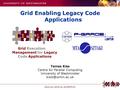 Www.cpc.wmin.ac.uk/GEMLCA Grid Execution Management for Legacy Code Applications Grid Enabling Legacy Code Applications Tamas Kiss Centre for Parallel.