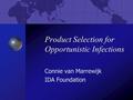 Connie van Marrewijk IDA Foundation Product Selection for Opportunistic Infections.
