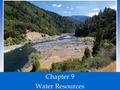 Chapter 9 Water Resources. Usable Water is Rare  Agriculture- the largest use of water around the world. Agriculture, Industry and Household Needs.