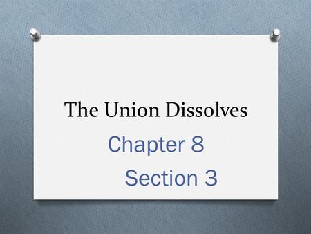 The Union Dissolves Chapter 8 Section 3. Lincoln is Elected President O A. Republican Convention – took place in Chicago, 1860 at the Wigwam Hotel O Seaward.
