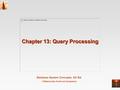 Database System Concepts, 5th Ed. ©Silberschatz, Korth and Sudarshan Chapter 13: Query Processing.