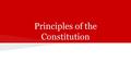 Principles of the Constitution. The Big Idea The Constitution is based on six broad principles: popular sovereignty, limited government, separation of.
