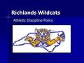 Richlands Wildcats Athletic Discipline Policy. RHS ATHLETICS Playing athletics at Richlands High School is a privilege. It is not a right. Playing athletics.