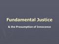 Fundamental Justice & the Presumption of Innocence.