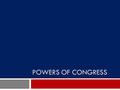 POWERS OF CONGRESS. Delegated Powers (again…)  Article I, Section 8: Powers delegated to Congress  Financing Government  Regulating and Encouraging.
