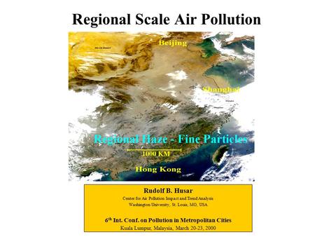 Regional Scale Air Pollution Rudolf B. Husar Center for Air Pollution Impact and Trend Analysis Washington University, St. Louis, MO, USA 6 th Int. Conf.