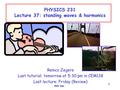 PHY 231 1 PHYSICS 231 Lecture 37: standing waves & harmonics Remco Zegers Last tutorial: tomorrow at 5:30 pm in CEM138 Last lecture: Friday (Review)