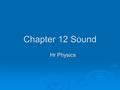 Chapter 12 Sound Hr Physics. Sound  Vibrations in matter. No one need be around to hear it.  Composed of Compressions & Rarefactions.  Compressions.
