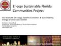 Energy Sustainable Florida Communities Project FSU Institute for Energy Systems Economics & Sustainability, Energy & Governance Center Richard C. Feiock.
