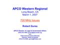 APCO Western Regional Long Beach, CA March 1, 2007 700 MHz Issues Robert Gurss APCO Director of Legal & Government Affairs (202) 833-3800,
