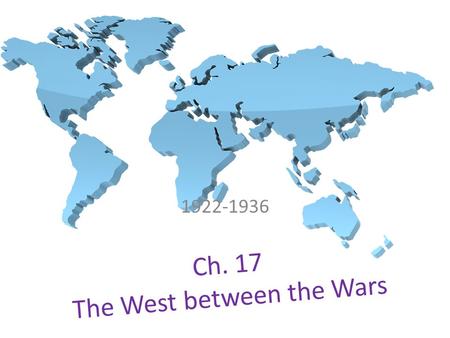 Ch. 17 The West between the Wars 1922-1936. 17:1 Objectives: List causes and effects of the Great Depression. Describe the U.S. response to the Depression.