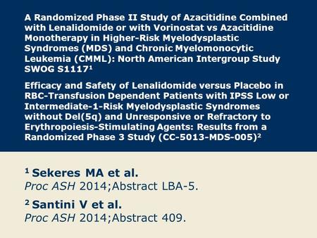 A Randomized Phase II Study of Azacitidine Combined with Lenalidomide or with Vorinostat vs Azacitidine Monotherapy in Higher-Risk Myelodysplastic Syndromes.