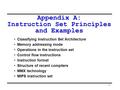 1 Appendix A: Instruction Set Principles and Examples Classifying Instruction Set Architecture Memory addressing mode Operations in the instruction set.