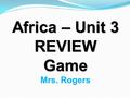 Africa – Unit 3 REVIEWGame Mrs. Rogers. South Africa’s economy is based on the service industry, along with what other industry? mining.