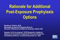 Rationale for Additional Post-Exposure Prophylaxis Options Bradley A. Perkins, M.D. Meningitis & Special Pathogens Branch, Division of Bacterial and Mycotic.