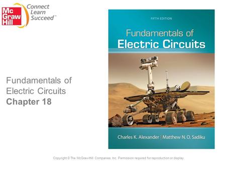 Fundamentals of Electric Circuits Chapter 18 Copyright © The McGraw-Hill Companies, Inc. Permission required for reproduction or display.