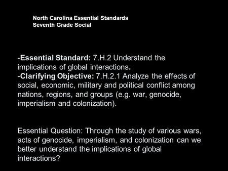 -Essential Standard: 7.H.2 Understand the implications of global interactions. -Clarifying Objective: 7.H.2.1 Analyze the effects of social, economic,