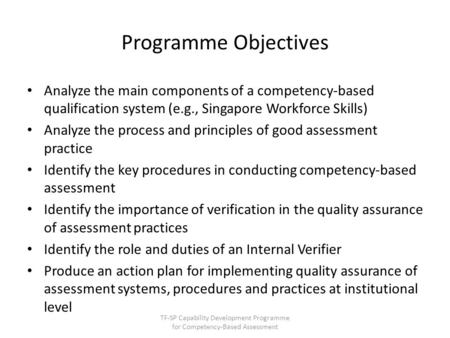 Programme Objectives Analyze the main components of a competency-based qualification system (e.g., Singapore Workforce Skills) Analyze the process and.