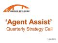 ‘Agent Assist’‘Agent Assist’ Quarterly Strategy Call 11/06/2013.
