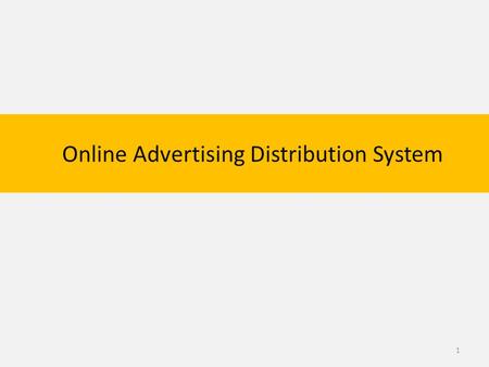 Online Advertising Distribution System 1. Why Digital Marketing? 2.
