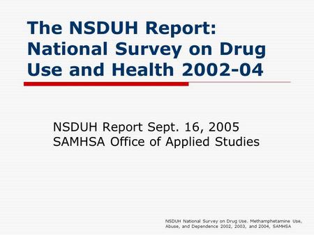 The NSDUH Report: National Survey on Drug Use and Health 2002-04 NSDUH Report Sept. 16, 2005 SAMHSA Office of Applied Studies NSDUH National Survey on.
