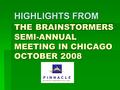 HIGHLIGHTS FROM THE BRAINSTORMERS SEMI-ANNUAL MEETING IN CHICAGO OCTOBER 2008.