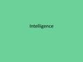 Intelligence. What is your definition? Intelligence Pd. 1.