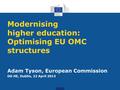Modernising higher education: Optimising EU OMC structures Adam Tyson, European Commission DG HE, Dublin, 22 April 2013.