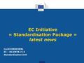 EC Initiative « Standardisation Package » latest news Cyrill DIRSCHERL EC – DG ENTR /C.5 Standardisation Unit.