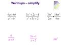 Warmups – simplify.. Homework Questions? Simplifying Fractions Worksheet.