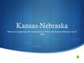  Kansas-Nebraska Missouri Compromise & Compromise of 1850 to the Kansas-Nebraska Act of 1854.