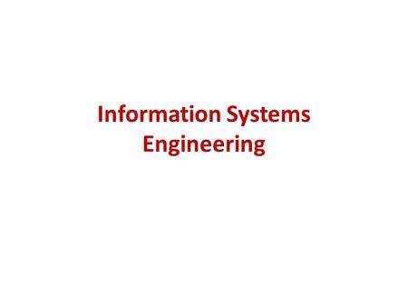 Information Systems Engineering. Lecture Outline Information Systems Architecture Information System Architecture components Information Engineering Phases.