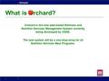 Orchard What is Orchard? 1 Orchard is the new web-based Wellness and Nutrition Services Management System currently being developed by OSSE. The new system.