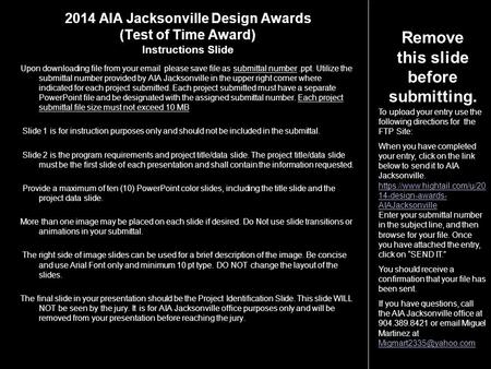2014 AIA Jacksonville Design Awards (Test of Time Award) Instructions Slide Upon downloading file from your email please save file as submittal number.ppt.