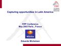 Capturing opportunities in Latin America FIPP Conference May 2003 Paris, France Eduardo Michelsen.