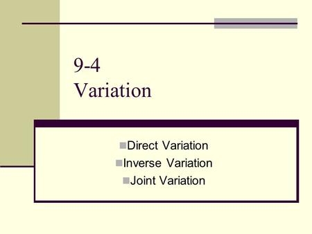9-4 Variation Direct Variation Inverse Variation Joint Variation.