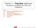 © Copyright 1992-2004 by Deitel & Associates, Inc. and Pearson Education Inc. All Rights Reserved. 1 Tutorial 17 – Flag Quiz Application Introducing One-Dimensional.